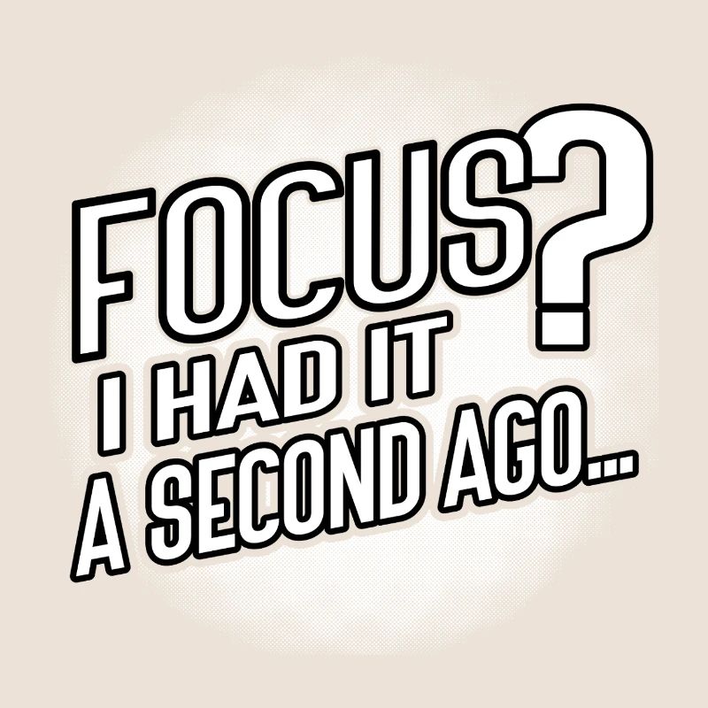 Focus? Gone in 3...2...Oops.