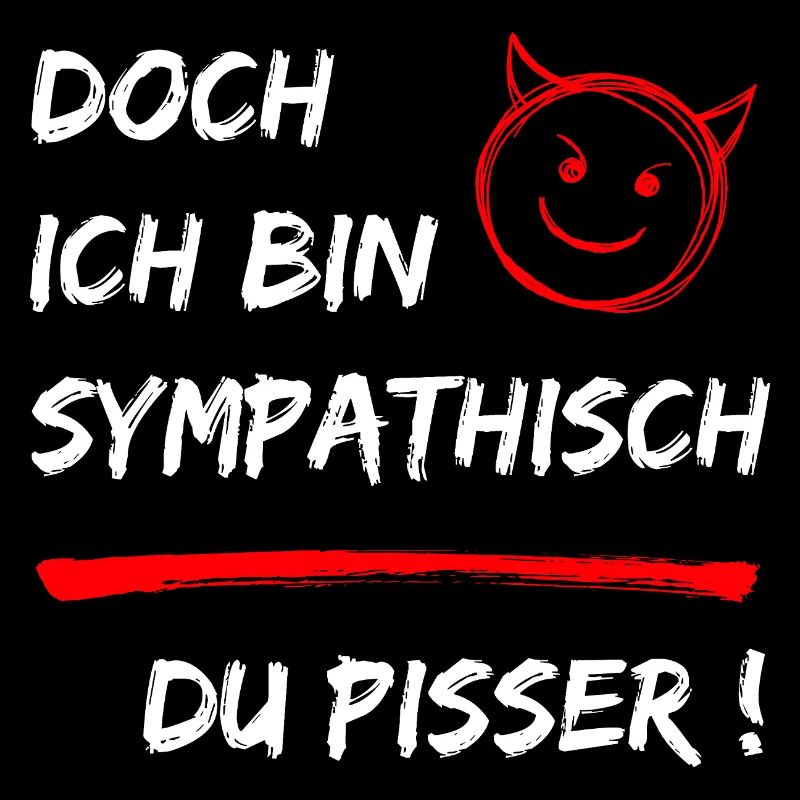 Doch ich bin Sympathisch-Du Pisser-Funny Statement