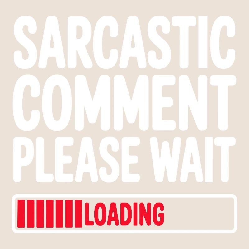 Sarcastic Comment Please Wait Humor Statement