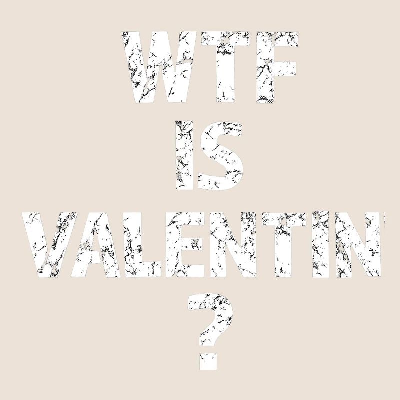 C’est quoi ce bordel de Valentin