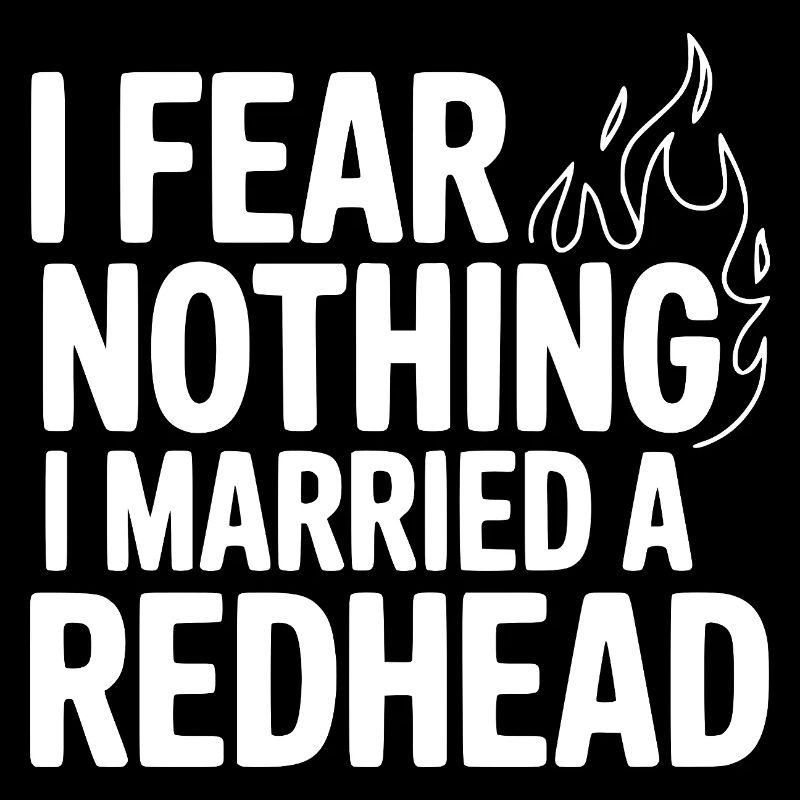 I Fear Nothing I Married a Redhead
