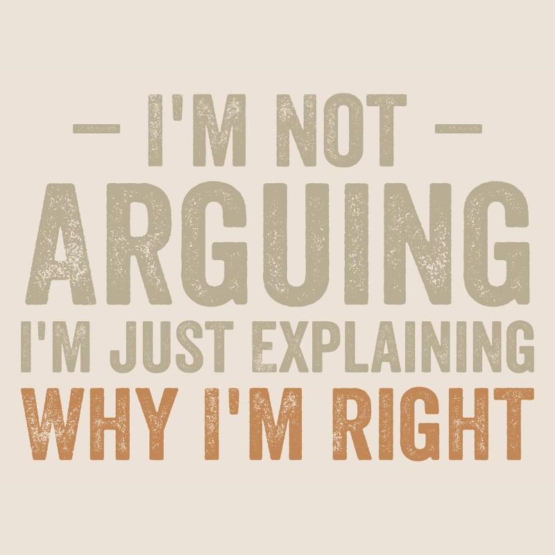I'm not arguing i'l just explaining why i'm right