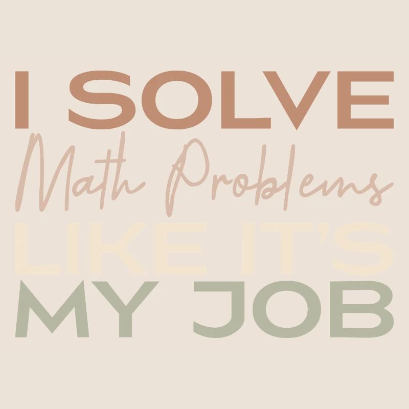 I Solve Math Problems Like It's My Job
