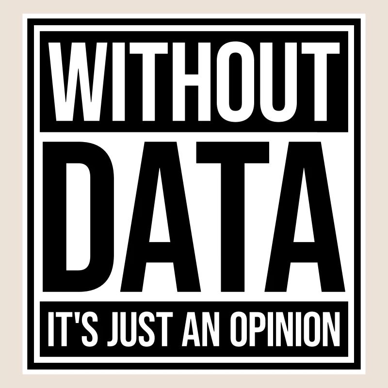 Without Data It's Just An Opinion Statistics Nerd