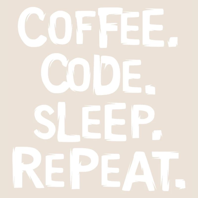 coffee code sleep - repeat Programmierer Arbeit