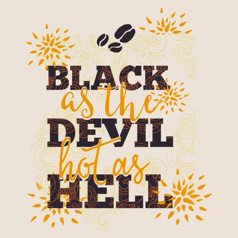 Black like devil-hot like hell- Coffee- Kaffee
