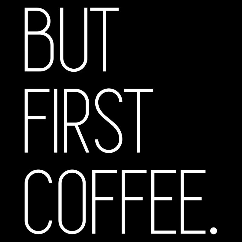 But First Coffee