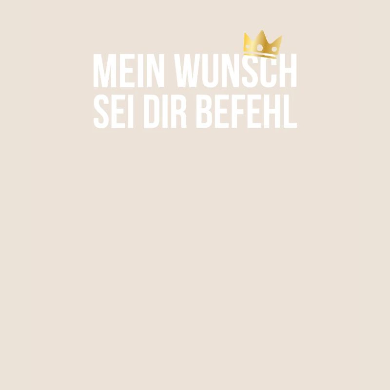 Mein Wunsch sei Dir Befehl mit Krone