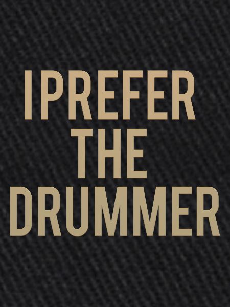 I Prefer The Drummer