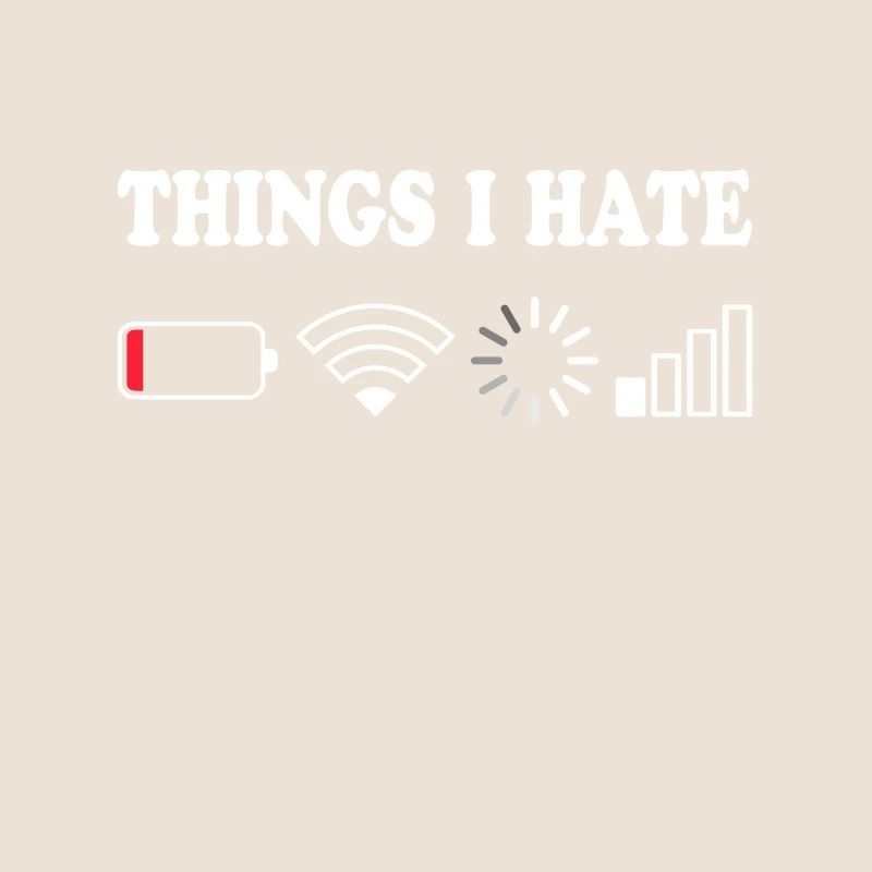 Things I Hate No Reception Battery Empty Things Hate