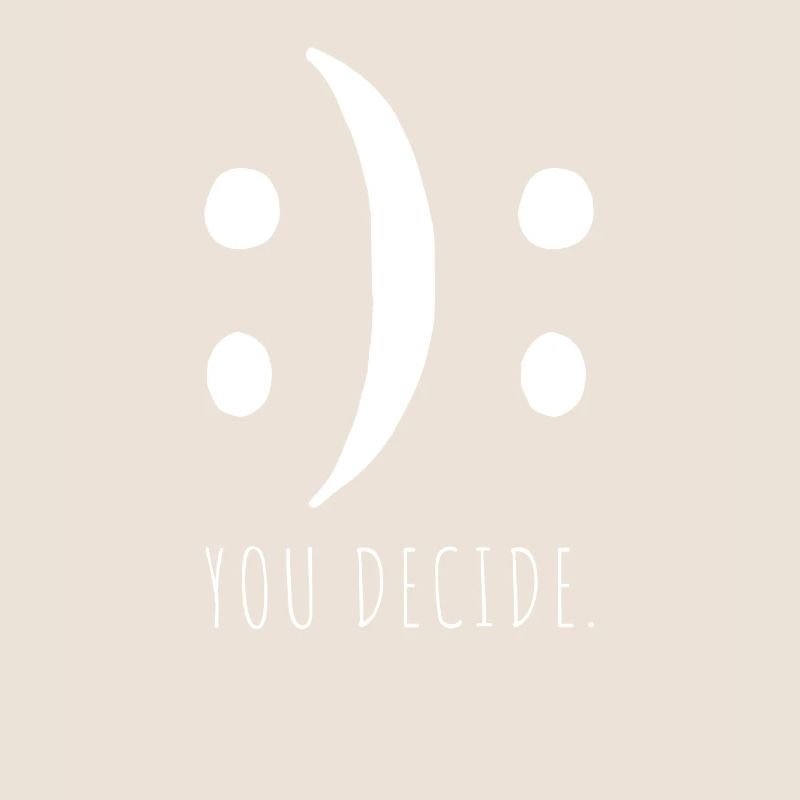 You Decide You Decide Good Bad Mood