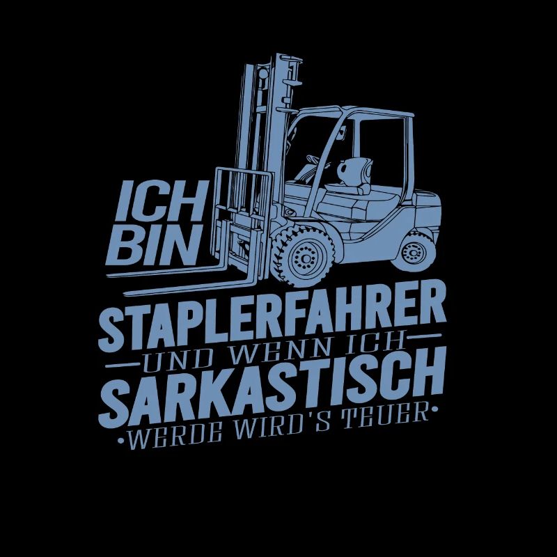 Staplerfahrer Wenn ich sarkastisch werde wirds
