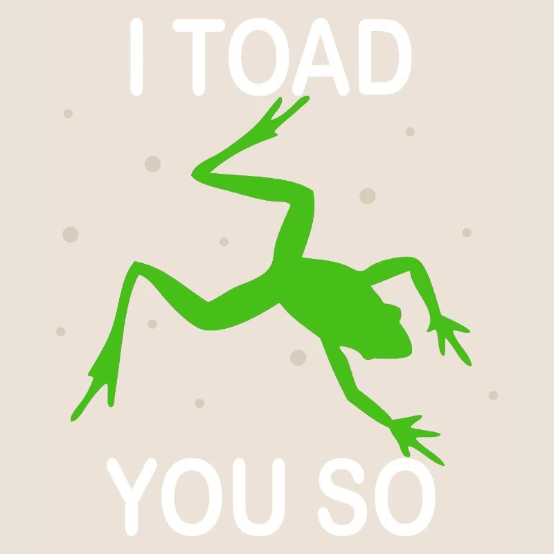 I Hate To Say I Toad You So