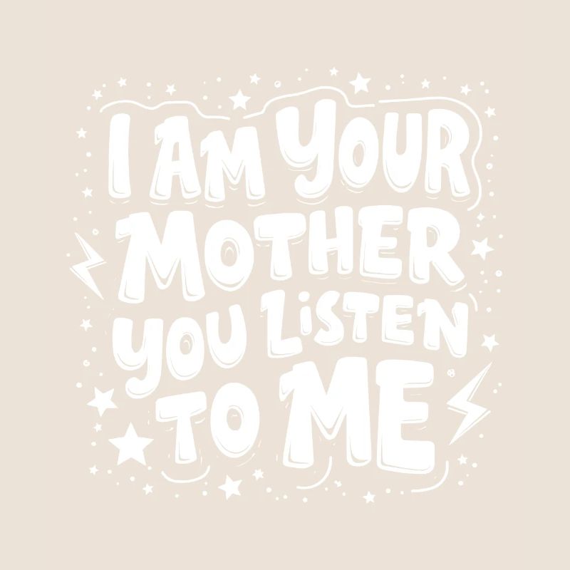 ICH BIN DEINE MUTTER, DU HÖRST MIR ZU