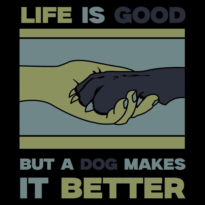 Life is good but a dog makes it better!