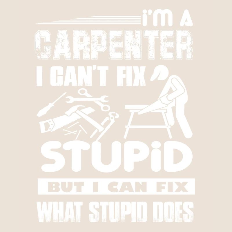 Carpenter Can not Fix Stupid