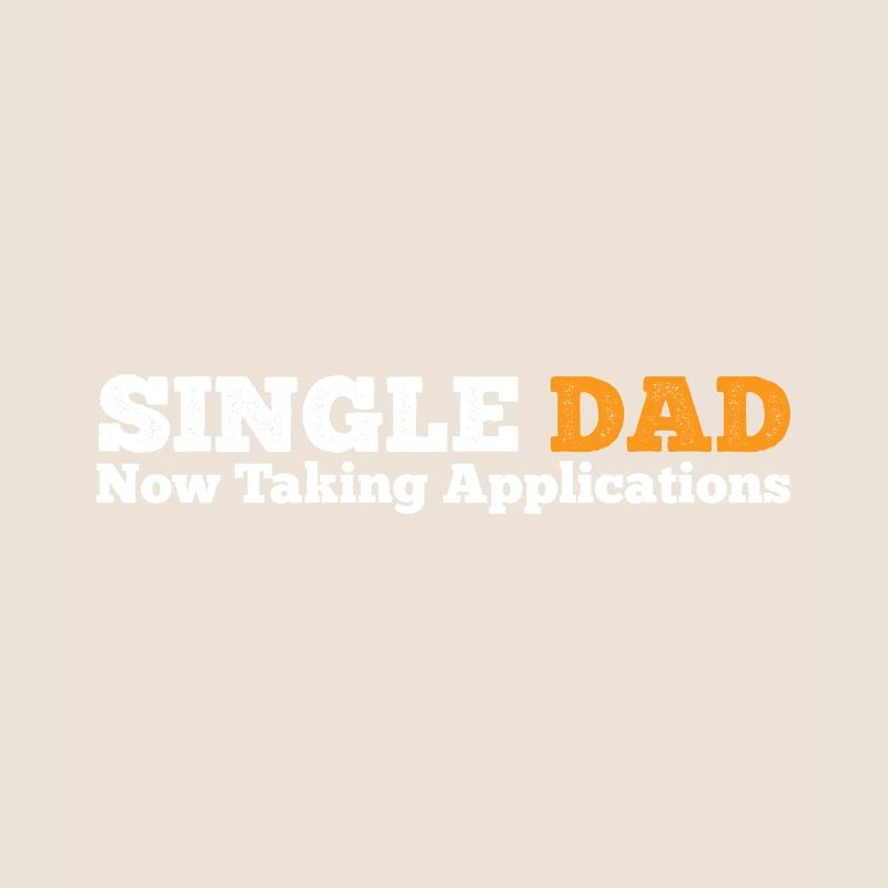 Single Dad taking application funny cool