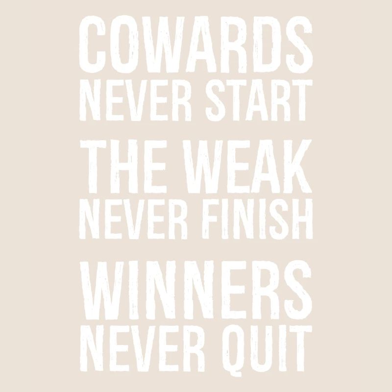 cowards never start the weak never finish winner's