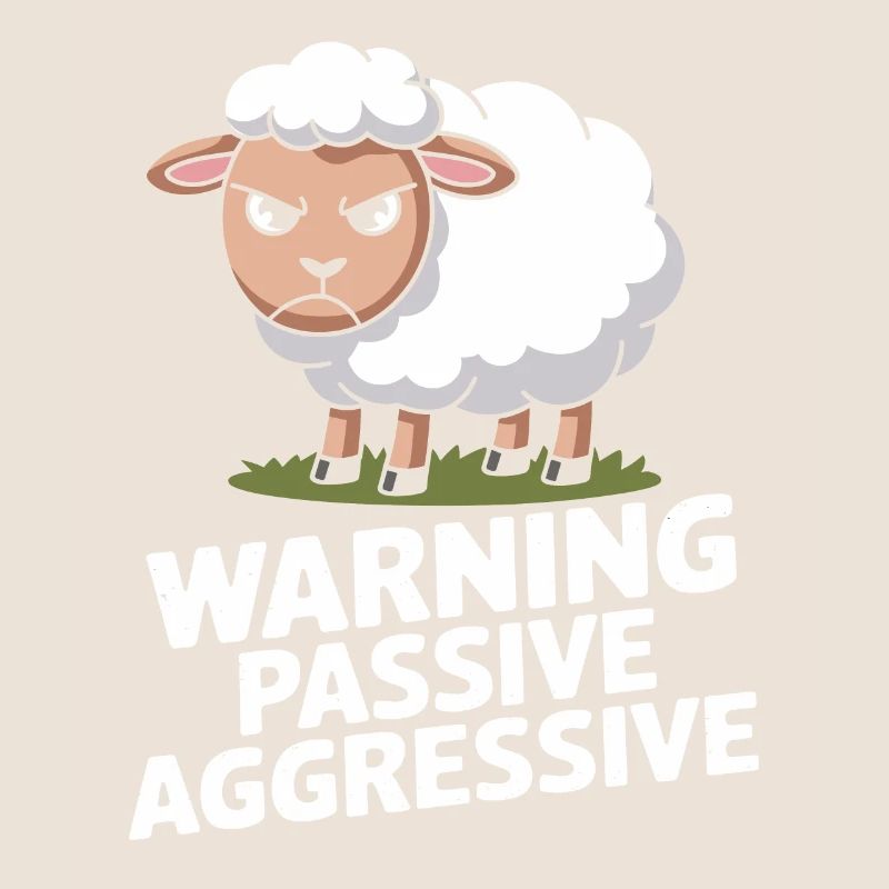 Beware Passive Aggressive Sheep