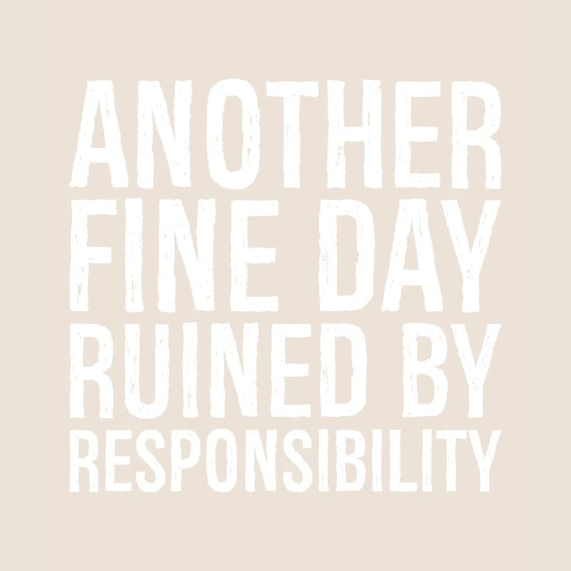 Ein weiterer schöner Tag, ruiniert durch Verantwortung