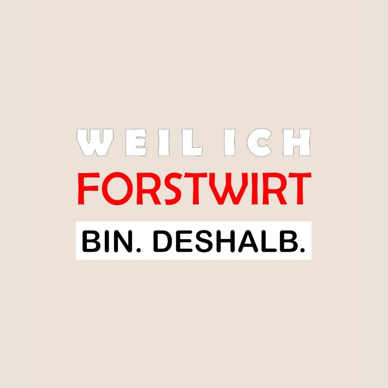 Weil ich Forstwirt bin Deshalb Lustiger Spruch