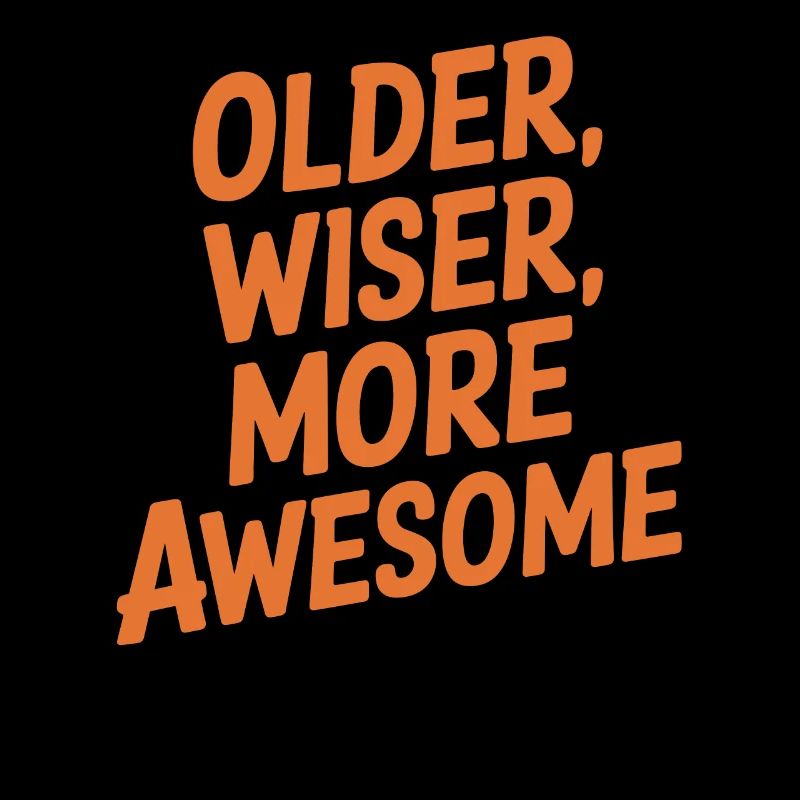 Birthday Getting older Older, smarter, more ingenious