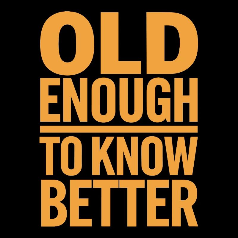 Old Enough To Know Better Birthday Idea