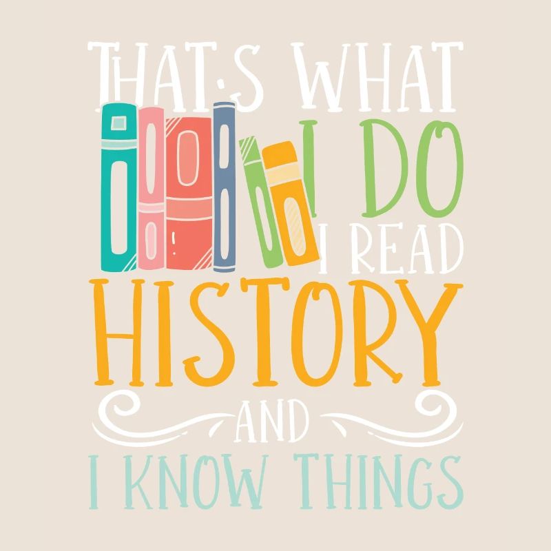 I read history and i know things