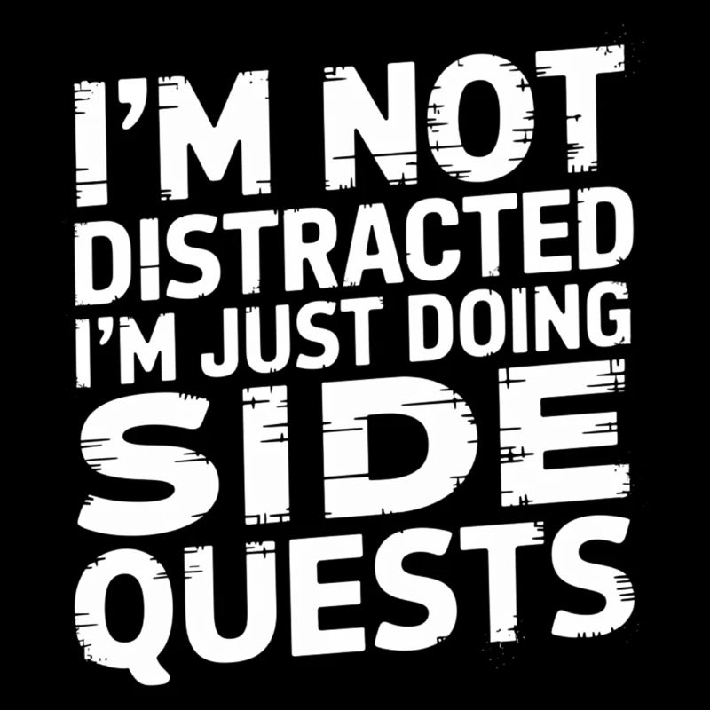 I'm Not Distracted I'm Just Doing Side Quests 3