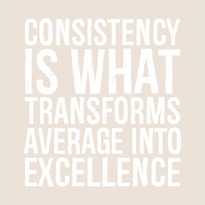 consistency is what transforms average excellence