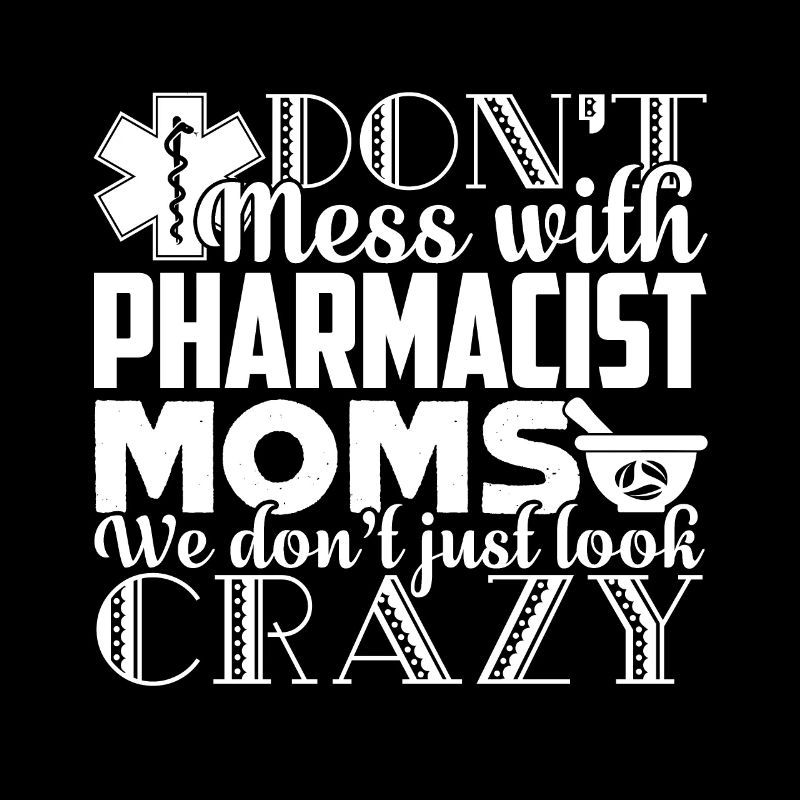 Pharmacist Don't Mess With Pharmacist Moms