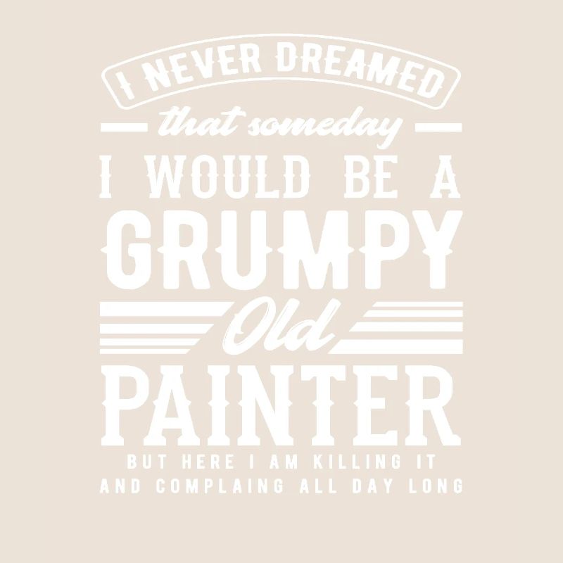 Grumpy Old Painter Humorvolle Aussage