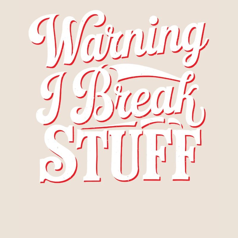 Warning I Break Stuff 22