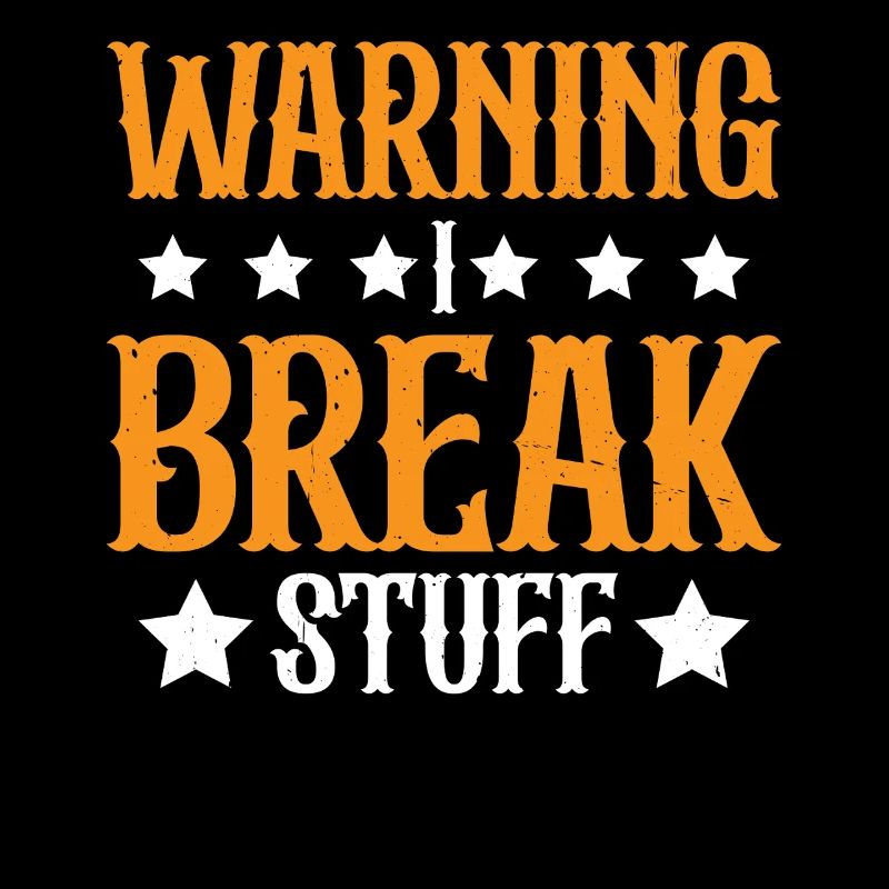 Warning I Break Stuff 23