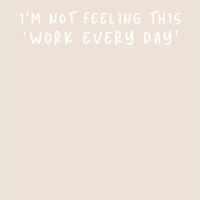 Not Feeling This Work Everyday
