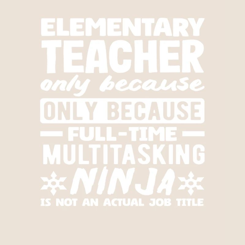 Elementary School Teacher Multitasking Ninja Full-time