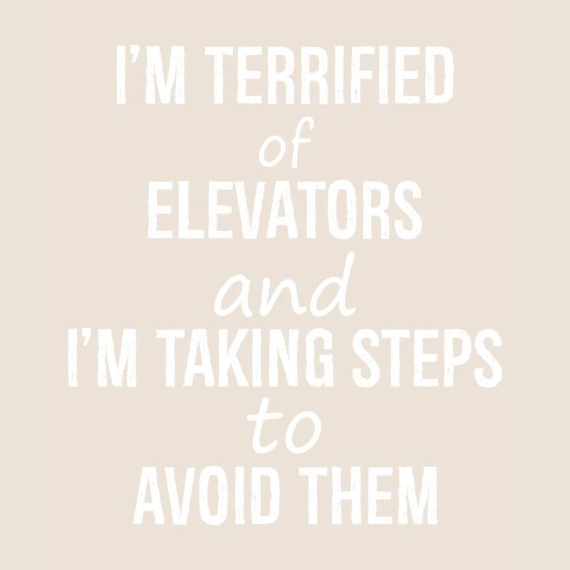 I'm terrified of elevators and I'm talking steps
