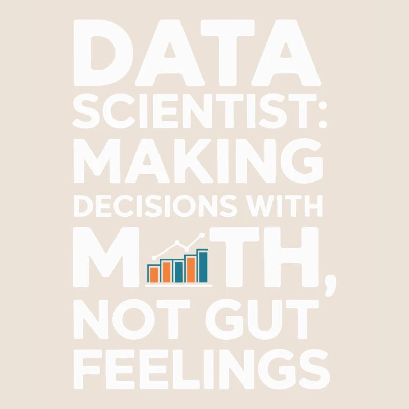 Data Scientists: Making Decisions with