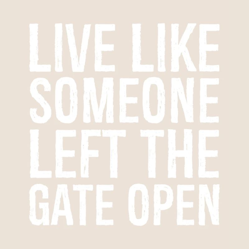 live like someone left the gate open
