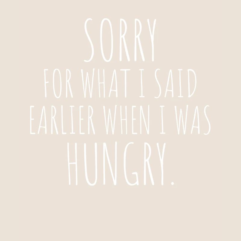 Désolé pour ce que j’ai dit plus tôt quand j’avais faim