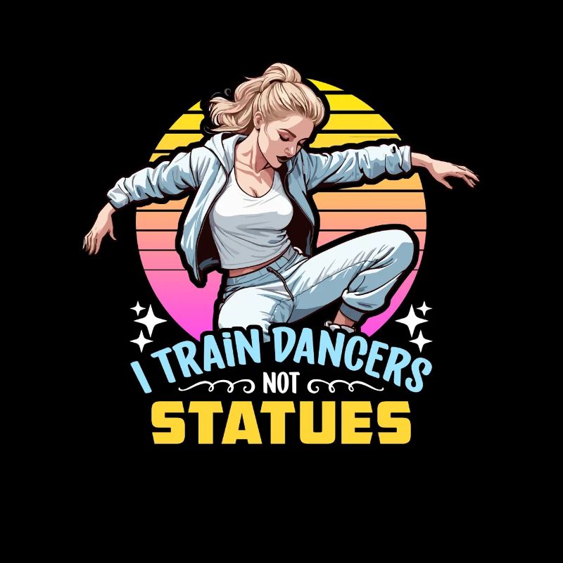 Dance Teacher I Train Dancers Dance Instructor