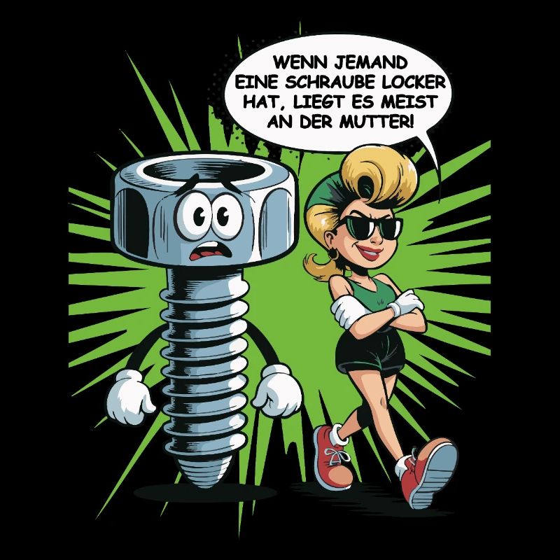 Wenn jemand eine Schraube locker hat Mutter Spruch