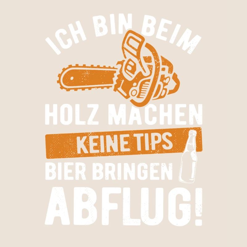 Ich bin beim Holz machen, keine Tips, Bier bringen