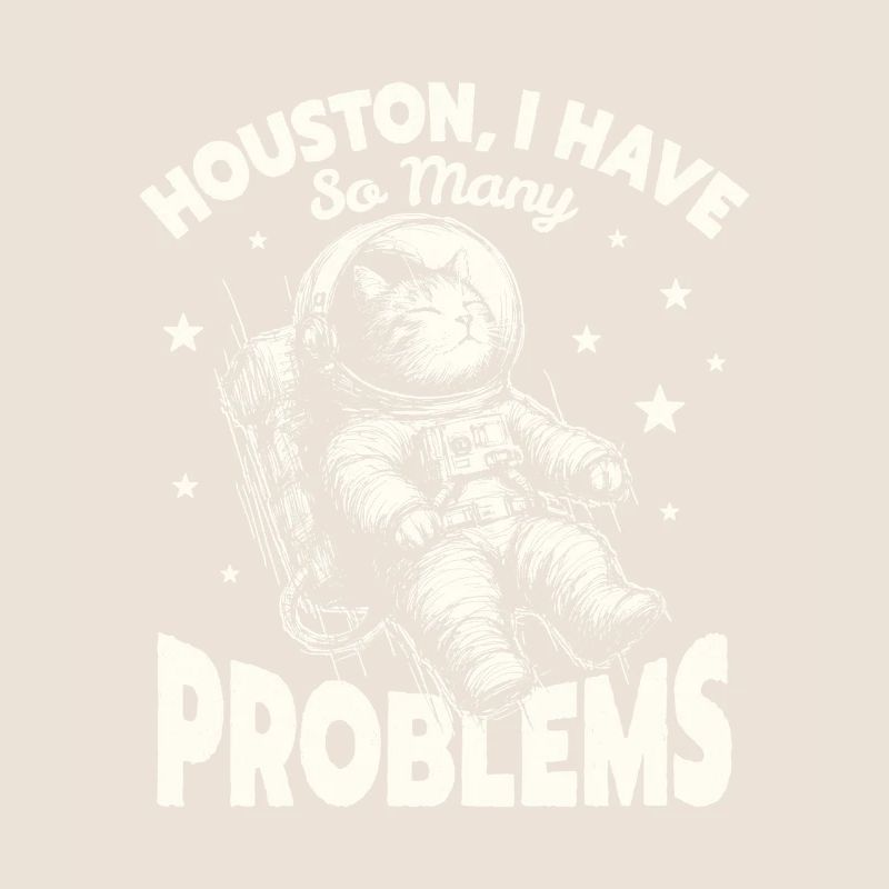  Houston I Have So Many Problems Funny Space Cat