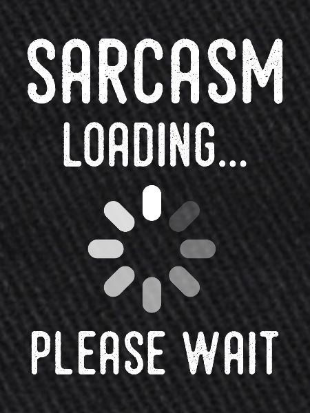 Sarkasmus Loading, bitte warten