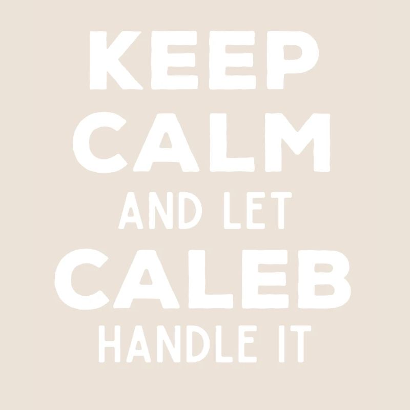 Keep Calm Let Caleb sort it out Funny saying