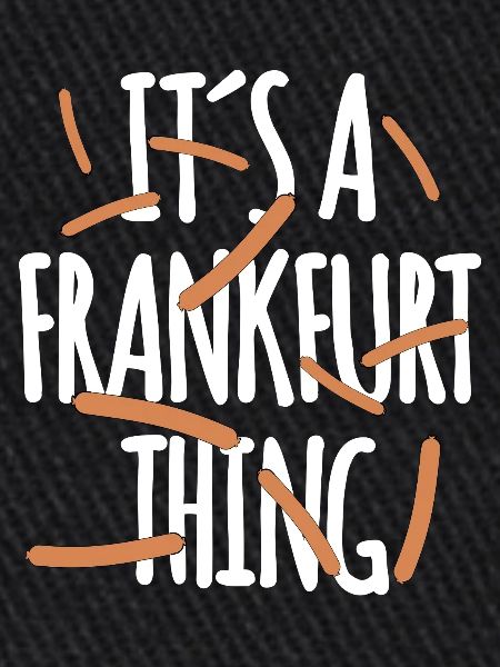 It's a Frankfurt Thing