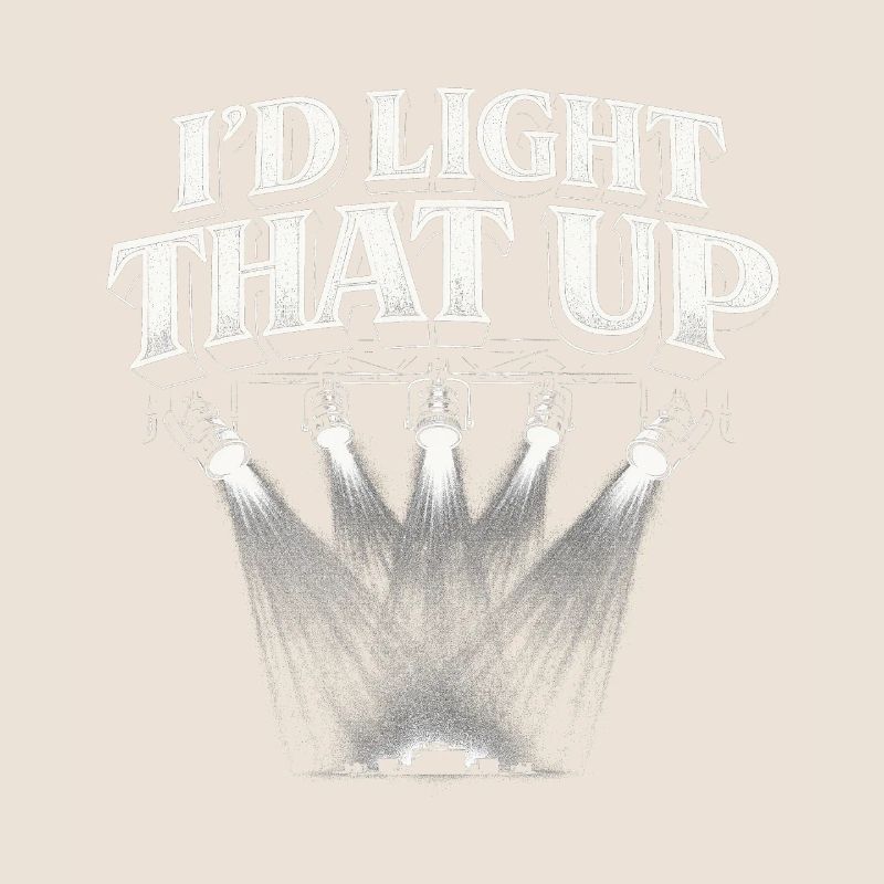 Lichttechniker I'd Light That Up