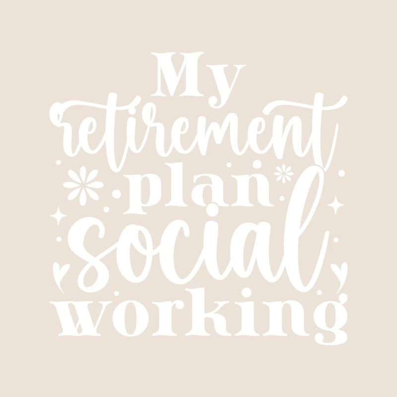 Social Worker Quote My Retirement Plan Social Work