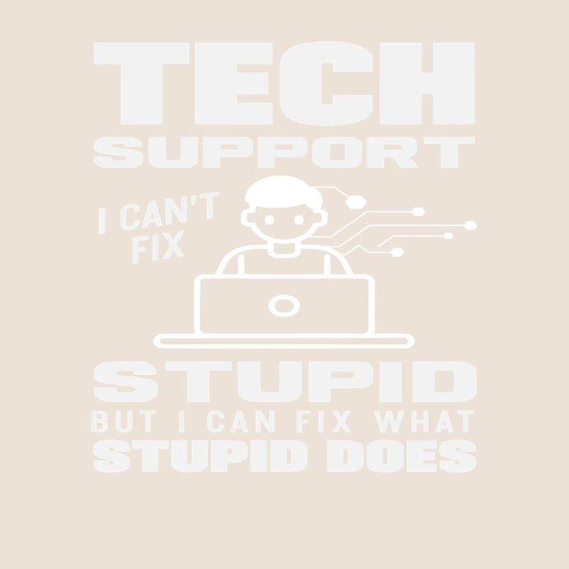 Tech Support I fix what stupidity does